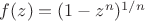 $f(z)=(1-z^n)^{1/n}$