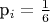 p_i=\frac 16