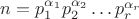 $n = p_1^{\alpha_1}p_2^{\alpha_2}\dots p_r^{\alpha_r}$