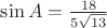 $\sin A=\frac {18}{5\sqrt{13}}$