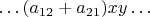 $\ldots (a_{12}+a_{21})xy\ldots$