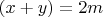 $(x+y)=2m$