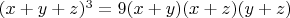 $(x+y+z)^3=9(x+y)(x+z)(y+z)$