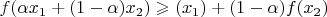 $f(\alpha x_1  + (1-\alpha)x_2 ) \geqslant \alphaf(x_1) + (1-\alpha)f(x_2)$