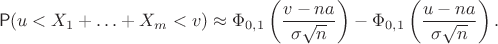 $$\mathsf P(u < X_1+\ldots+ X_m < v) \approx \Phi_{0,1}\left(\frac{v-na}{\sigma\sqrt{n}}\right) - \Phi_{0,1}\left(\frac{u-na}{\sigma\sqrt{n}}\right).$$