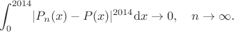 $$\int_0^{2014}\lvert P_n(x)-P(x)\rvert^{2014}\mathrm{d}x\to0,\quad n\to\infty.$$