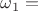 \omega_1=