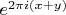 $e^{2\pi i(x+y)}$