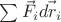 $\sum \vec{F_i}\vec{dr_i}$