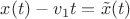 $x(t)-v_1t=\tilde x(t)$