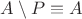 $A\setminus P\equiv A$ $A\setminus P\equiv A$