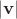 $|\mathbf v|$ $|\mathbf v|$