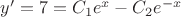 $ y&rsquo;=7=C_1e^x-C_2e^{-x}$