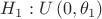 $\[{H_1}:U\left( {0,{\theta _1}} \right)\]$