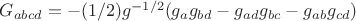 $G_{abcd}=-(1/2)g^{-1/2}(g_{aс}g_{bd}-g_{ad}g_{bc}-g_{ab}g_{cd})$