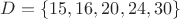 $D=\{15, 16, 20, 24, 30\}$