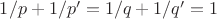$1/p+1/p'=1/q+1/q'=1$
