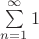 $\sum\limits_{n=1}^{\infty} 1$