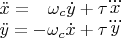$\begin{array}{l}\ddot{x}=\phantom{+}\omega_c \dot{y} + \tau \dddot{x}\\\ddot{y}=-\omega_c \dot{x} + \tau \dddot{y}\end{array}$