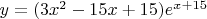 $
y = (3x^2-15x+15)e^{x+15}
$