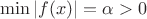 $\min |f(x)| = \alpha > 0$