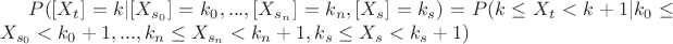 $P([X_t]=k|[X_{s_0}] = k_0,...,[X_{s_n}] =k_n,[X_{s}] =k_s) = P(k \leq X_t< k+1|k_0 \leq X_{s_0}< k_0+1,...,k_n \leq X_{s_n}< k_n+1,k_s \leq X_s< k_s+1)$
