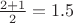 $\frac{2+1}{2}=1.5$
