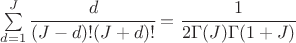 $\sum \limits_{d = 1}^{J} \cfrac{d}{(J - d)!(J + d)!} = \cfrac{1}{2 \Gamma(J) \Gamma(1+J)}$