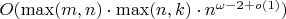 $O(\max(m, n) \cdot \max(n, k) \cdot n^{\omega - 2 + o(1)})$
