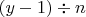$(y-1)\div n$