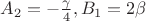 $A_2=-\frac{\gamma}{4}, B_1=2\beta$
