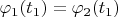 $\varphi_1(t_1)=\varphi_2(t_1)$