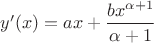 $y'(x)=ax+\displaystyle\frac{bx^{\alpha+1}}{\alpha+1}$