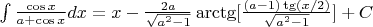 $ \int \frac{\cos x }{a+\cos x} dx = x - \frac{2a}{\sqrt{a^2-1}}\arctg[\frac{(a-1)\tg(x/2)}{\sqrt{a^2-1}}]+C$