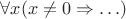 $\forall x(x\neq 0\Rightarrow\ldots)$