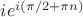 $ie^{i(\pi/2+\pi n)}$