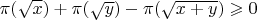 $\pi(\sqrt{x}) +\pi(\sqrt{y})- \pi(\sqrt{x+y}) \geqslant 0$
