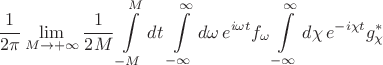 $$\frac{1}{2\pi}\lim\limits_{M\to+\infty} \frac1{2M}\int\limits_{-M}^{M}dt\,\int\limits_{-\infty}^{\infty}d\omega\,e^{i\omega t}f_\omega \int\limits_{-\infty}^{\infty}d\chi\,e^{-i\chi t}g^*_\chi$$