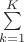 $\sum\limits_{k=1}^K$