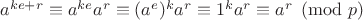 $a^{ke+r}\equiv a^{ke}a^r\equiv (a^e)^ka^r\equiv 1^ka^r\equiv a^r\pmod{p}$
