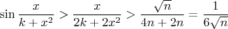 $\sin\dfrac{x}{k+x^2}>\dfrac{x}{2k+2x^2}>\dfrac{\sqrt n}{4n+2n}=\dfrac{1}{6\sqrt n}$