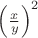 $\left({\frac {x} {y}}\right)^2$