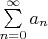 $\sum\limits_{n=0}^{\infty}a_n$