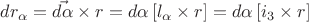 $dr_{\alpha}=\vec{d\alpha}\times r=d\alpha\left[l_{\alpha}\times r\right]=d\alpha\left[i_{3}\times r\right]$