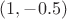 $(1,-0.5)$
