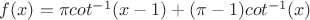 $f(x)=\pi cot^{-1}(x-1)+(\pi -1)cot^{-1}(x)$