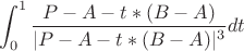 $$\int_{0}^{1} \frac {P - A - t * (B - A)} {|P - A - t * (B - A)|^3} dt$$