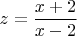 $$z=\frac{x+2}{x-2}$$