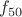 $f_{50}$