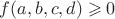 $f(a,b,c,d)\geqslant0$